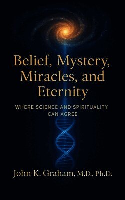 John K Graham - Belief, Mystery, Miracles, and Eternity, Inbunden