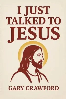 Gary Crawford - I Just Talked To Jesus, Häftad. Tillgänglighet: Lägg i varukorg