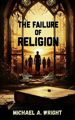 Michael A Wright - Failure of Religion, Inbunden. Tillgänglighet: Lägg i varukorg