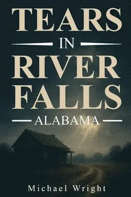 Michael A Wright - Tears in River falls Alabama, Häftad. Tillgänglighet: Lägg i varukorg