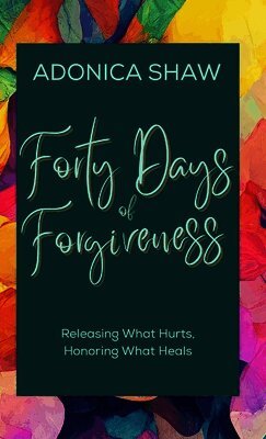 Adonica Shaw - Forty Days of Forgiveness, Häftad. Tillgänglighet: Lägg i varukorg