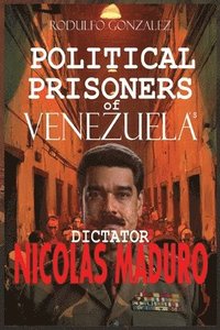 Political Prisoners of Venezuela's dictator Nicolas Maduro