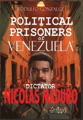 Rodulfo Gonzalez, Juan Rodulfo - Political Prisoners of Venezuela's dictator Nicolas Maduro, Inbunden. Tillgänglighet: Lägg i varukorg