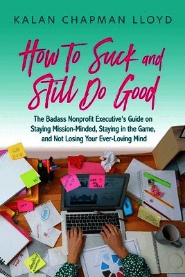Kalan Chapman Lloyd - How to Suck and Still Do Good, Häftad. Tillgänglighet: Lägg i varukorg