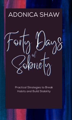 Adonica Shaw - Forty Days of Sobriety, Häftad. Tillgänglighet: Lägg i varukorg