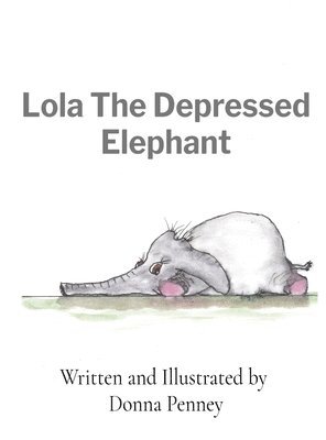 Donna Penney - Lola The Depressed Elephant, Inbunden