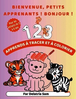 Delatria Sam - Bienvenue, Petits Apprenants ! Bonjour ! Apprends À Tracer Et À Colorier, Häftad. Tillgänglighet: Lägg i varukorg