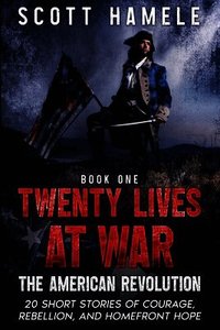 Twenty Lives at War - The American Revolution
