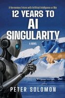 Peter Solomon - 12 Years to AI Singularity, Häftad. Tillgänglighet: Lägg i varukorg