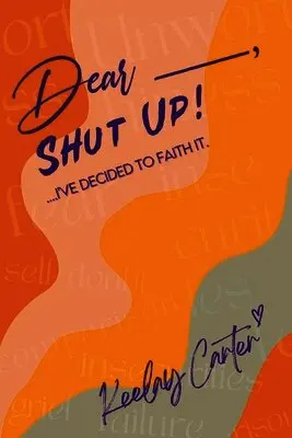 Keelay Carter - Dear_____, Shut Up!, Häftad. Tillgänglighet: Lägg i varukorg