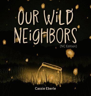 Cassie Eberle - Our Wild Neighbors (NC Edition), Inbunden