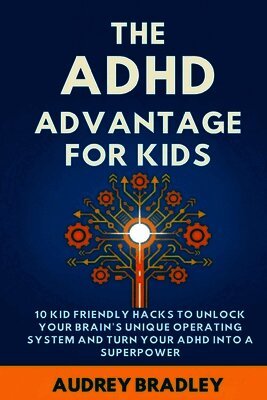 Audrey Bradley - ADHD Advantage for Kids, Häftad. Tillgänglighet: Lägg i varukorg