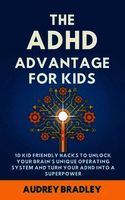 Audrey Bradley - ADHD Advantage for Kids, Inbunden. Tillgänglighet: Lägg i varukorg