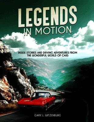 Gary L Witzenburg - Legends in Motion Inside Stories and Driving Adventures from the Wonderful World of Cars, Häftad