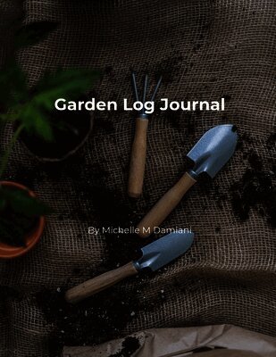 Michelle M Damiani - Garden Log Journal, Häftad. Tillgänglighet: Lägg i varukorg