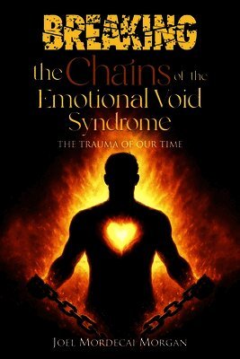 Joel Mordecai Morgan - Breaking the Chains of the Emotional Void Syndrome, Häftad