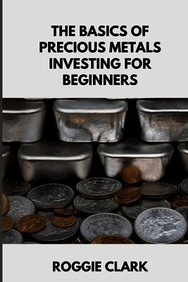 Roggie Clark, Raj Clark - Basics of Precious Metals Investing for Beginners, Häftad. Tillgänglighet: Lägg i varukorg
