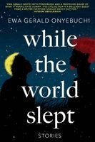 Ewa Gerald Onyebuchi - While The World Slept, Häftad