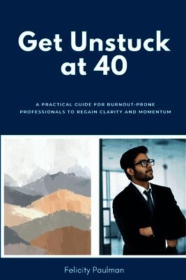 Felicity Paulman - Get Unstuck at 40, Häftad. Tillgänglighet: Lägg i varukorg