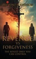 Raymond B Johnson - Revenge Vs. Forgiveness, Inbunden