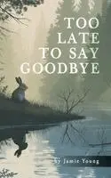 Jamie Young - Too Late to Say Goodbye, Inbunden. Tillgänglighet: Lägg i varukorg