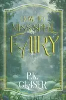 P K Glaser - How To Miss-Spell Fairy, Häftad. Tillgänglighet: Lägg i varukorg