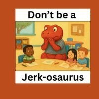 Mikayla Grace Williams - Don't be a Jerk-osaurus, Häftad. Tillgänglighet: Lägg i varukorg