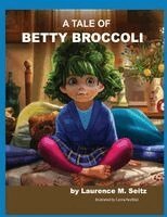 Laurence M Seitz - Tale of Betty Broccoli, Häftad