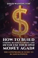 David Washington - How to Build Strong Business Credit and Never Use Your Own Money Again, Häftad. Tillgänglighet: Lägg i varukorg