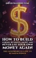 David Washington - How to Build Strong Business Credit and Never Use Your Own Money Again, Inbunden. Tillgänglighet: Lägg i varukorg