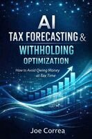 Joe Correa - AI Tax Forecasting & Withholding Optimization, Häftad. Tillgänglighet: Lägg i varukorg