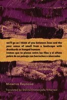 Minerva Reynosa - we'll go as i think of you between lines and the poor sense of smell from a landscape with drunkards or hanged humans, Häftad