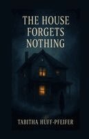 Tabitha Huff-Pfeifer - House Forgets Nothing, Häftad. Tillgänglighet: Lägg i varukorg