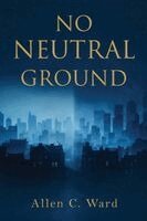Allen C Ward - No Neutral Ground, Häftad