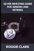Silver Investing Guide for Seniors and Retirees