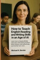 Michael K Bender - How to Teach English Reading and Writing Skills in an Age of AI, Häftad