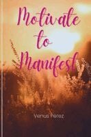 Venus Perez - Motivate to Manifest, Häftad