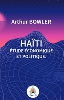 Arthur Bowler - Haïti. Étude Économique Et Politique, Häftad