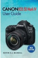 Kevin S J McNeill - Canon Eos 5d Mark Iv User Guide, Häftad. Tillgänglighet: Lägg i varukorg