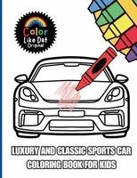 Color Like Dat, Roggie Clark, Renee' Clark - Luxury and Classic Sports Car Coloring Book for Kids, Häftad