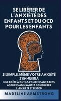 Madeline Armstrong - Se Libérer de l'Anxiété Des Enfants Et Du OCD Pour Les Enfants, Inbunden