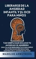 Liberarse de la Ansiedad Infantil Y El OCD Para Ni�os