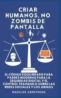 Madeline Armstrong - Criar Humanos, No Zombis De Pantalla, Inbunden. Tillgänglighet: Lägg i varukorg