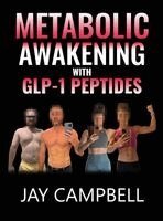 Jay Campbell - Metabolic Awakening with GLP-1 Peptides, Inbunden