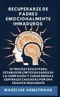 Recuperarse De Padres Emocionalmente Inmaduros