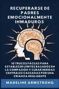 Recuperarse De Padres Emocionalmente Inmaduros