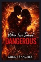 Mindy Sanchez - When Love Turned Dangerous, Häftad