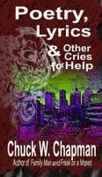 Chuck Chapman - Poetry, Lyrics, and Other Cries for Help, Inbunden