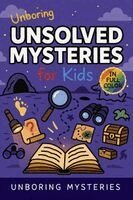 Unboring Mysteries - Unboring Unsolved Mysteries for Kids, Häftad