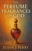Susan J Perry - Perfume Fragrances of God, Häftad